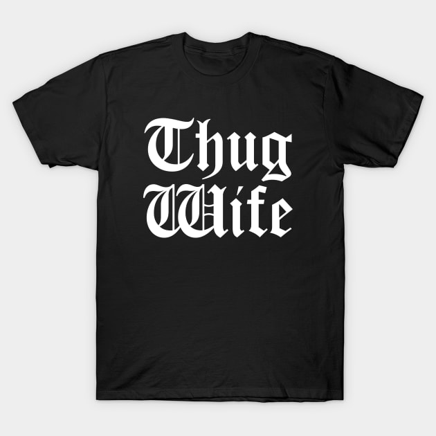 Thug Wife T-Shirt by Indie Pop